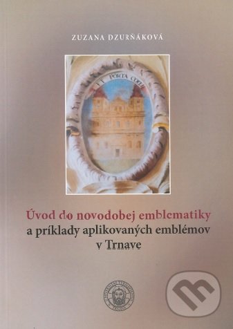 Levně Úvod do novodobej emblematiky a príklady aplikovaných emblémov v Trnave - kniha z kategorie Dejiny umenia