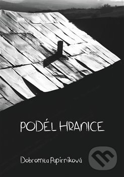 Levně Podél hranice - Dobromila Papírníková - kniha z kategorie Beletria