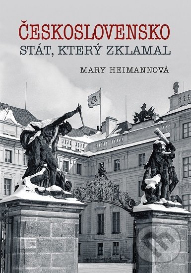 Československo - stát, který zklamal - Mary Heimann, Petrkov, 2020