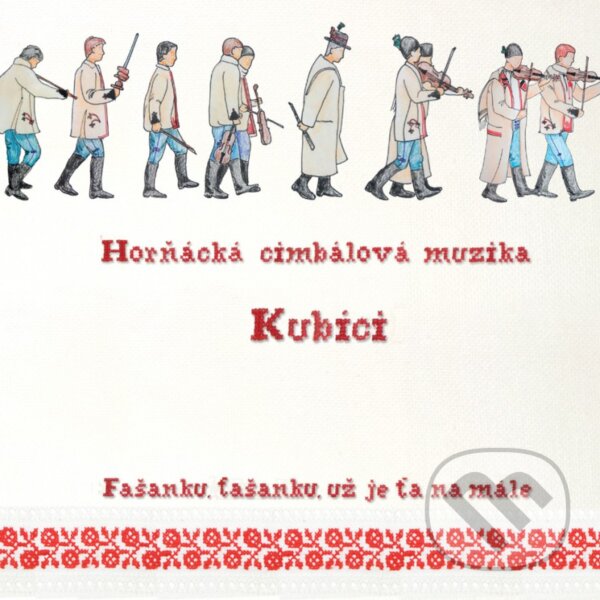 Levně Horňácká cimbálová muzika Kubíci: Fašanku, fašanku, už je ťa namále