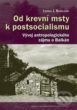 Levně Od krevní msty k postsocialismu (Vývoj antropologického zájmu o Balkán) - kniha z kategorie Kultúrne a sociálne antropológie
