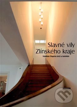 Levně Slavné vily Zlínského kraje - Naděžda Goryczková, Klára Hodaňová, Jana Spathová, Martin Strakoš, Vladimír Šlapeta, Petr Všetečka - kniha z kategorie…