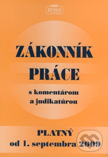 Zákonník práce s komentárom a judikaturou - Kolektív autorov, Nová Práca, 2009
