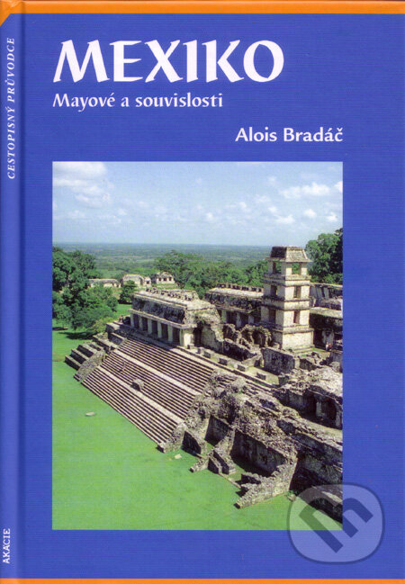 Kniha: Mexiko (Alois Bradáč). Akácie, 2004