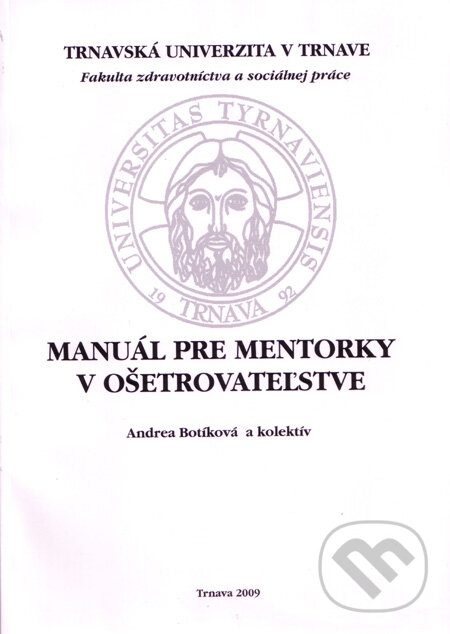 Kniha: Manuál pre mentorky v ošetrovateľstve (Andrea Botíková a kolektiv). Typi Universitatis Tyrnaviensis, 2009