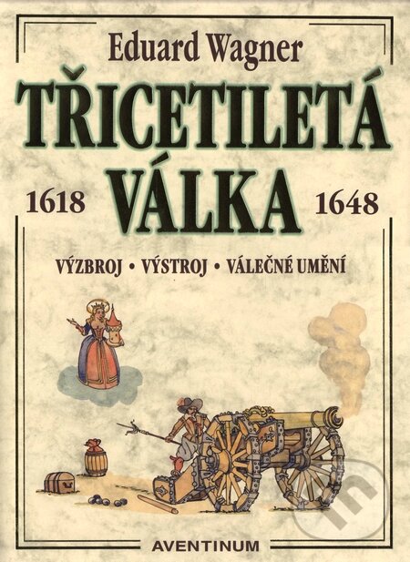 Kniha: Třicetiletá válka 1618-1648 (Eduard Wagner). Aventinum, 2005