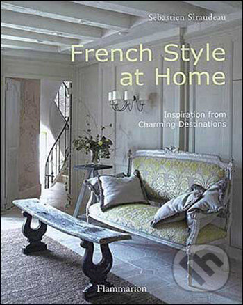 Kniha: French Style at Home (Sébastien Siraudeau). Flammarion, 2009