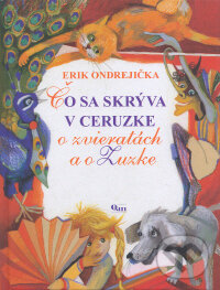 Levně Čo sa skrýva v ceruzke (O zvieratách a o Zuzke) - Erik Ondrejička, Veronika Cabadajová (ilustrátor) - kniha z kategorie Básničky