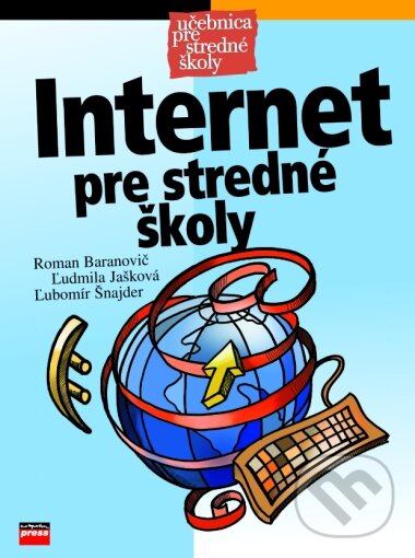 Internet pre stredné školy - Roman Baranovič, Ľudmila Jašková, Ľubomír Šnajder, Computer Press, 2003