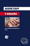 Kniha: Akutní stavy v geriatrii (Hana Matějovská Kubešová). Galén, 2009