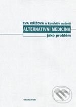 Alternativní medicína jako problém - Eva Křížová a kol., Karolinum, 2004