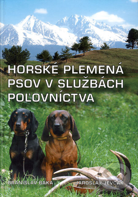 Horské plemená psov v službách poľovníctva - Branislav Baka, Jaroslav Jevčák, Ing. Branislav Baka, Bc. Jaroslav Jevčák, 2008