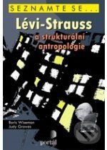 Lévi-Strauss a strukturální antropologie - Boris Wiseman, Judy Growes, Portál, 2009