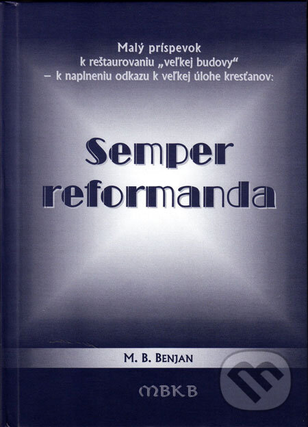 Levně Semper reformanda (Malý príspevok k reštaurovaniu "veľkej budovy" - k naplneniu odkazu k veľkej úlohe kresťanov) - kniha z kategorie Náboženská…