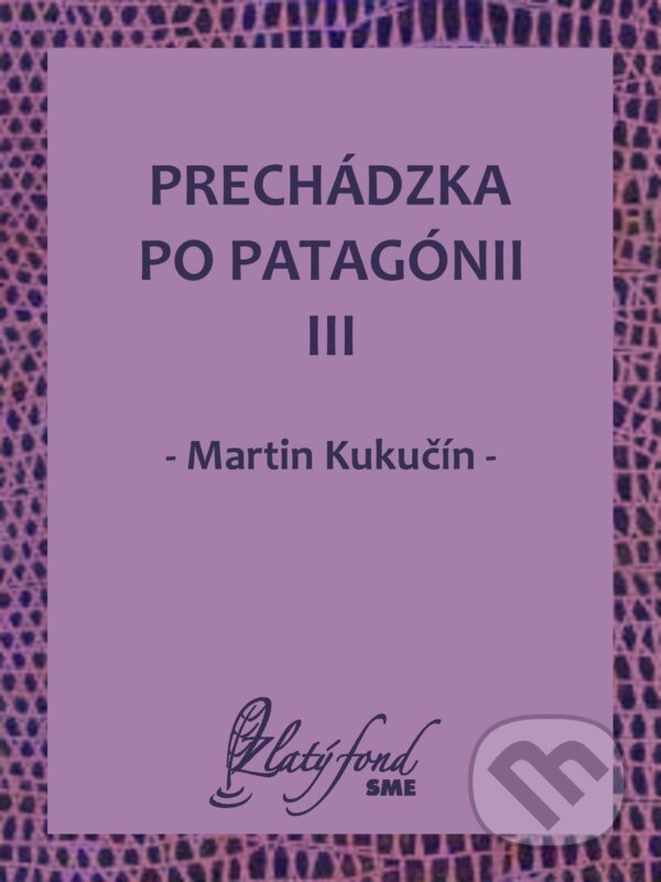 Prechádzka po Patagónii III - Martin Kukučín, Petit Press