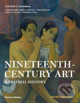 Levně Nineteenth Century Art (A Critical History) - Stephen F. Eisenman - kniha z kategorie Dejiny umenia