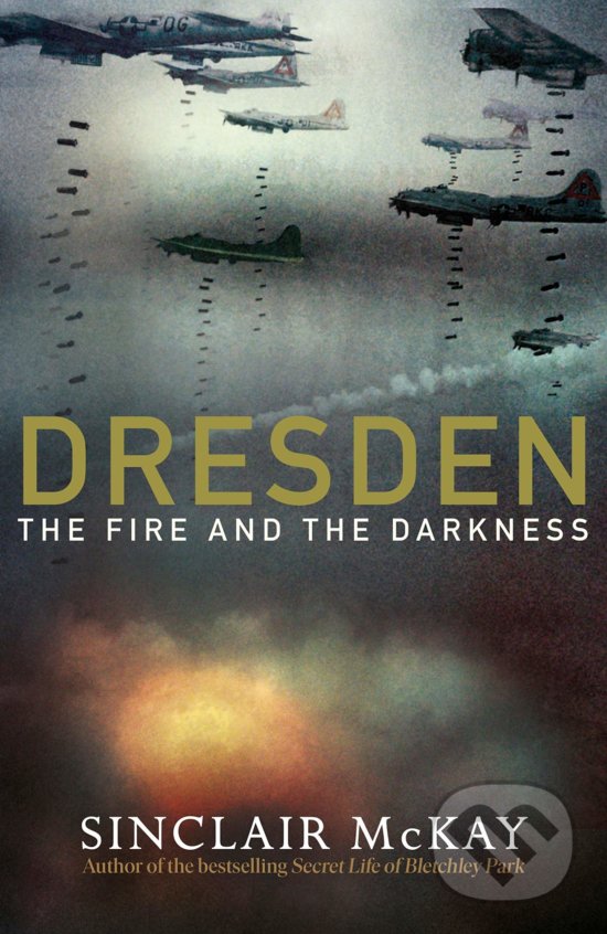 Levně Dresden (The Fire and the Darkness) - Sinclair Mckay