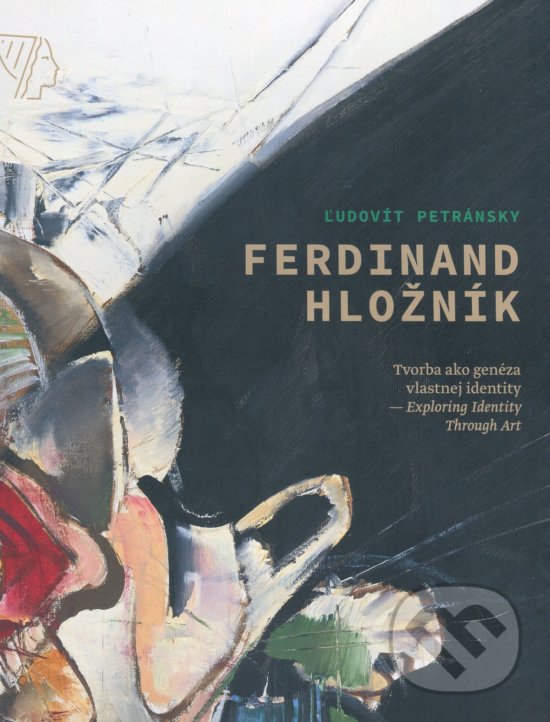 Levně Ferdinand Hložník (Tvorba ako genéza vlastnej identity / Exploring Identity Through Art) - kniha z kategorie Maliarstvo a sochárstvo