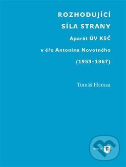 Levně Rozhodující síla strany (Aparát UV KSČ v éře Antonína Novotného (1953-1967)) - kniha z kategorie História
