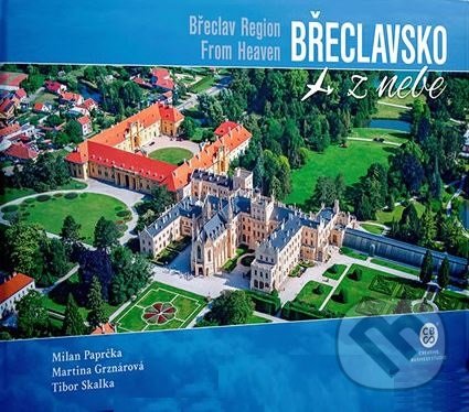 Levně Břeclavsko z nebe - Milan Paprčka, Martina Grznárová, Tibor Skalka - kniha z kategorie Obrazové publikácie
