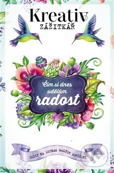 Levně Kreativ zážitkář - Čím si dnes udělám radost - kolektiv autorů