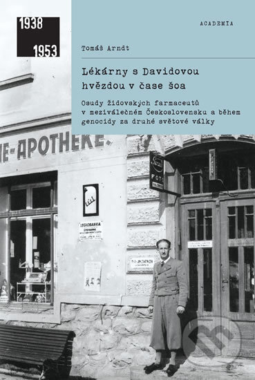 Kniha: Lékárny s Davidovou hvězdou v čase šoa (Tomáš Arndt). Academia, 2020