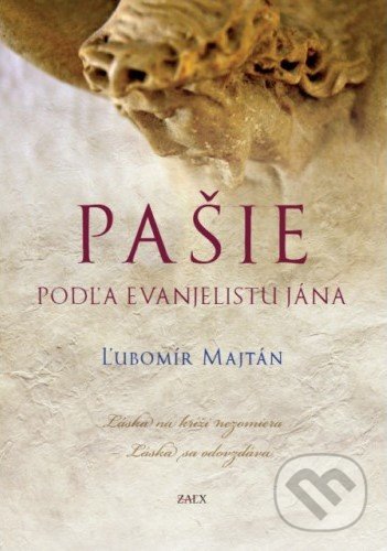 Levně Pašie podľa evanjelistu Jána (Láska na kríži nezomiera, Láska sa odovzdava) - kniha z kategorie Kresťanstvo