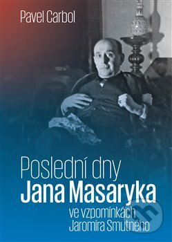 Levně Poslední dny Jana Masaryka ve vzpomínkách Jaromíra Smutného - kniha z kategorie Reportáže a publicistika
