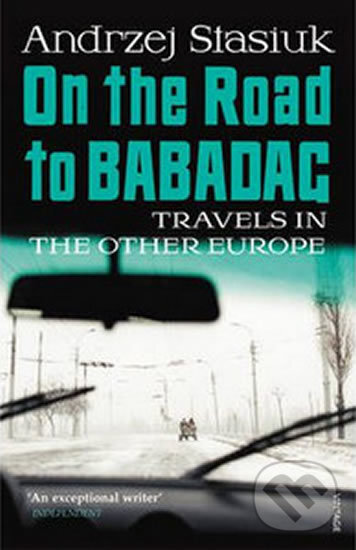 On the Road to Babadag - Andrzej Stasiuk, Bohemian Ventures, 2012