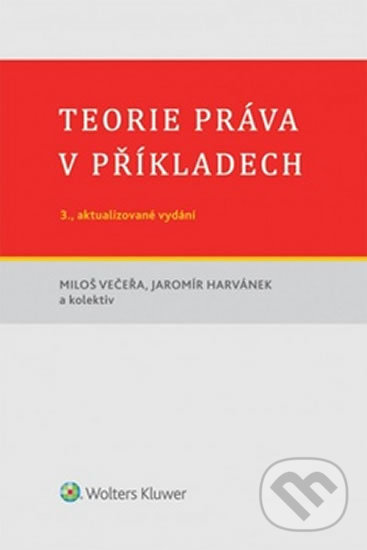 Teorie práva v příkladech - Miloš Večeřa, Wolters Kluwer ČR, 2016