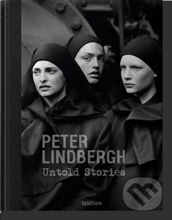 Kniha: Peter Lindbergh. Untold Stories (Peter Lindbergh, Felix Krämer a Wim Wenders)