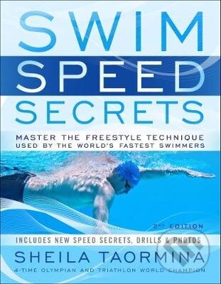 Kniha: Swim Speed Secrets : Master the Freestyle Technique Used by the World's Fastest Swimmers (Sheila Taormina). Velopress, 2018