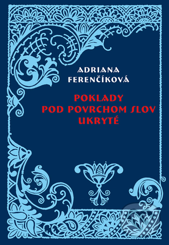 Levně Poklady pod povrchom slov ukryté - Adriana Ferenčíková - kniha z kategorie Literárna veda