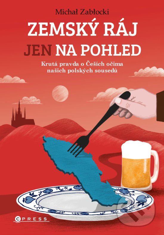 Levně Zemský ráj jen na pohled (Krutá pravda o Češích očima našich polských sousedů) - kniha z kategorie Beletria