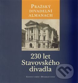 Pražský divadelní almanach: 230 let Stavovského divadla - Jitka Ludvová, Divadelný ústav, 2013