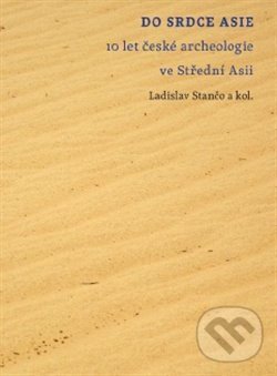 Levně Do srdce Asie (10 let české archeologie ve Střední Asii) - kniha z kategorie História