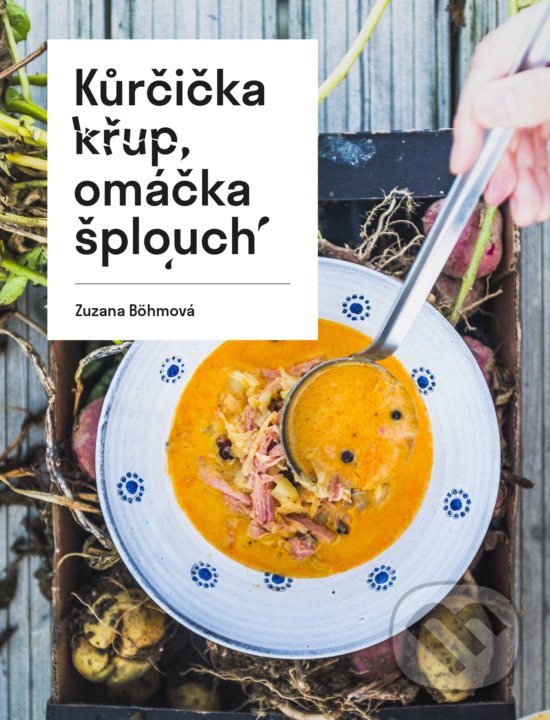 Levně Kůrčička křup, omáčka šplích - Zuzana Böhmová - kniha z kategorie Kuchárky