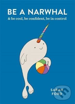 Levně Be a Narwhal (& be cool, be confident, be in control) - kniha z kategorie Odborné a náučné