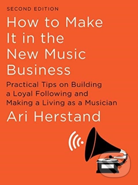 How To Make It in the New Music Business - Ari Herstand, Liveright, 2019