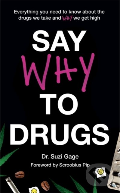 Levně Say Why to Drugs (Everything You Need to Know About the Drugs We Take and Why We Get High) - kniha z kategorie Prírodné vedy a technika
