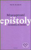 Levně Mravuprosté epištoly (ni kázání, ni kárání) - Petr Rákos - kniha z kategorie Eseje, úvahy a glosy