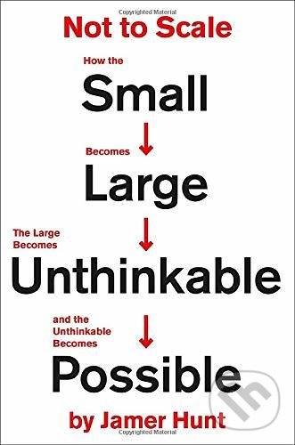 Levně Not to Scale (How the Small Becomes Large, the Large Becomes Unthinkable, and the Unthinkable Becomes Possible) - kniha z kategorie Humanitné a…