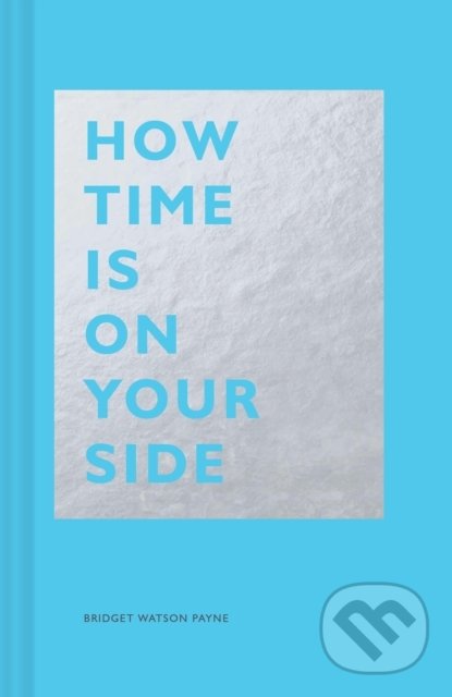 Levně How Time Is on Your Side - Bridget Watson Payne - kniha z kategorie Motivácia a sebarozvoj