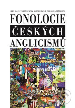Levně Fonologie českých anglicismů - Aleš Bičan a kolektiv - kniha z kategorie Beletria
