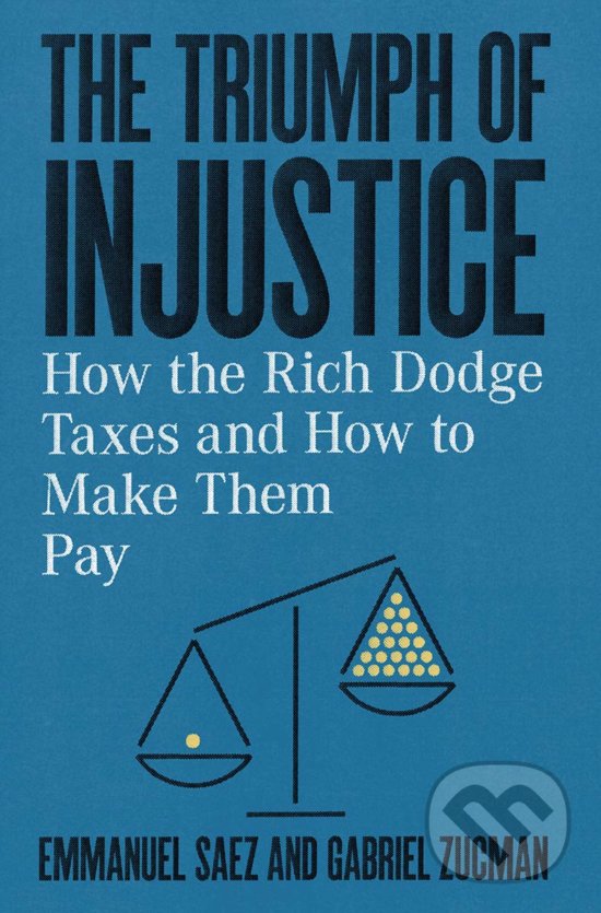 Levně The Triumph of Injustice (How the Rich Dodge Taxes and How to Make Them Pay) - kniha z kategorie Humanitné a spoločenské vedy