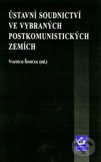Ústavní soudnictví ve vybraných postkomunistických zemích - Vojtěch Šimíček, Muni Press, 1999