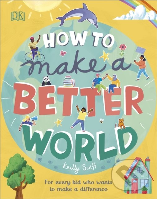Levně How to Make a Better World (For Every Kid Who Wants to Make a Difference) - kniha z kategorie Naučné knihy