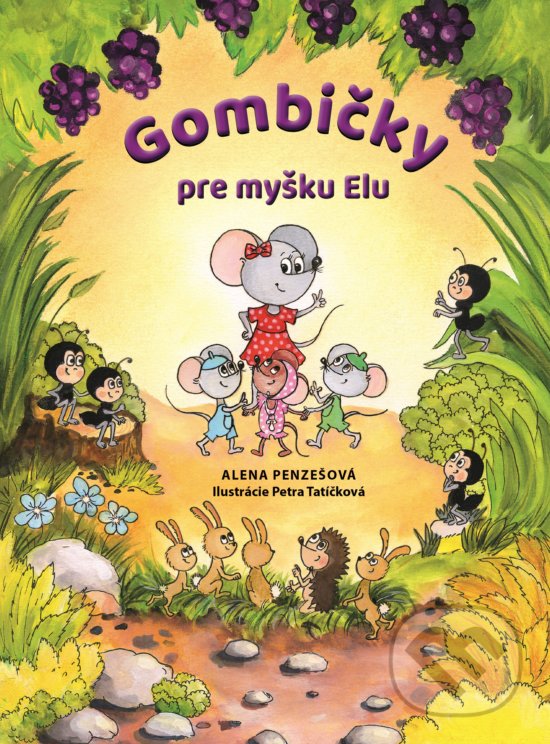 Levně Gombičky pre myšku Elu - Alena Penzešová, Petra Tatíčková (ilustrátor) - kniha z kategorie Rozprávky
