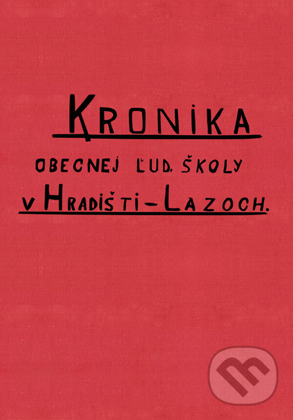 Kronika obecnej ľudovej školy v Hradišti – Lazoch - Mišo Šesták (editor) a kolektív, Miloš Hric, 2020