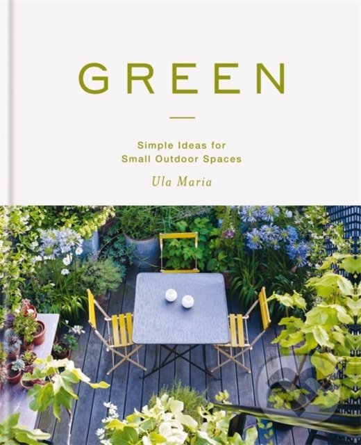 Levně Green (Simple Ideas for Small Outdoor Spaces) - Ula Maria - kniha z kategorie Architektúra
